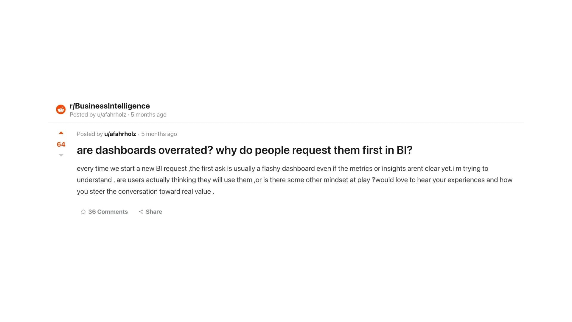 r/BusinessIntelligence: dashboards get requested because they feel tangible and safe