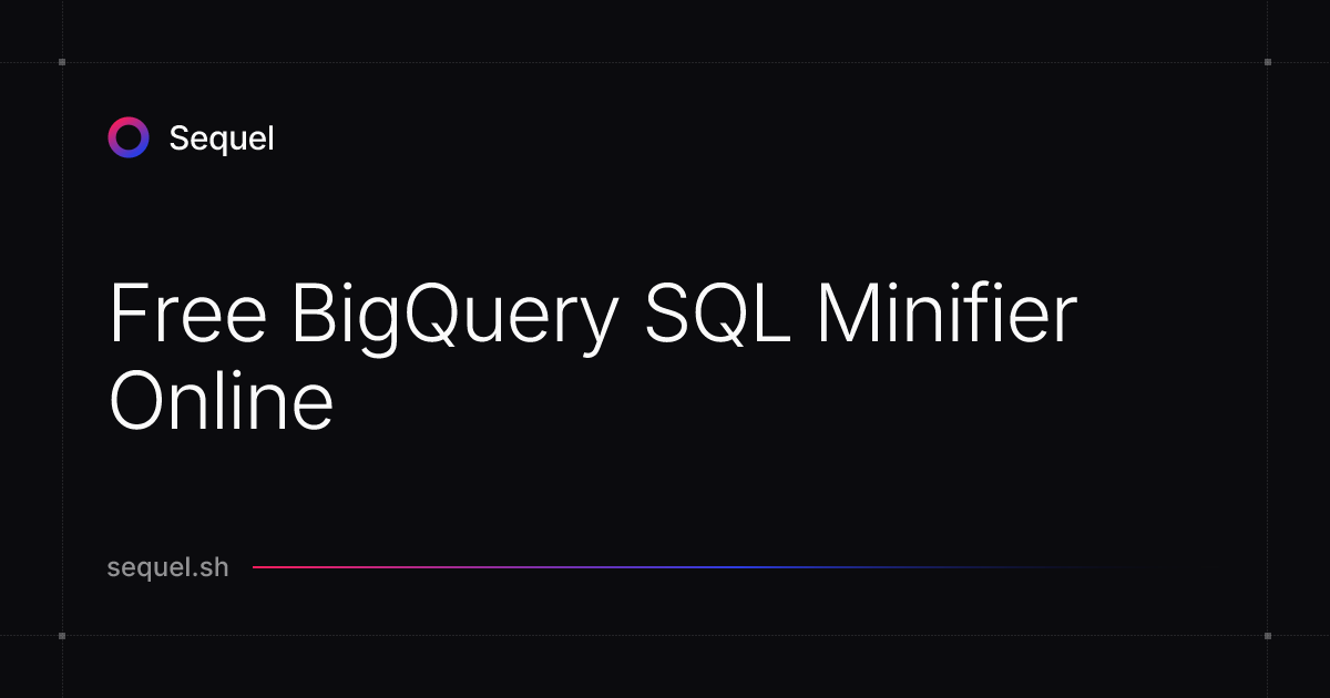 Free BigQuery SQL Minifier Online | Sequel
