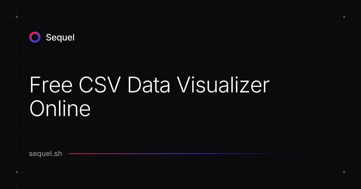 Free CSV Data Visualizer Online | Sequel