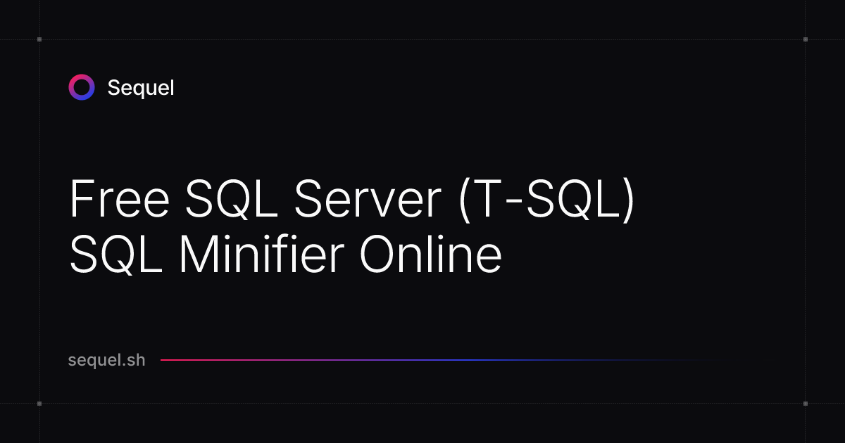 Free SQL Server (T-SQL) SQL Minifier Online | Sequel