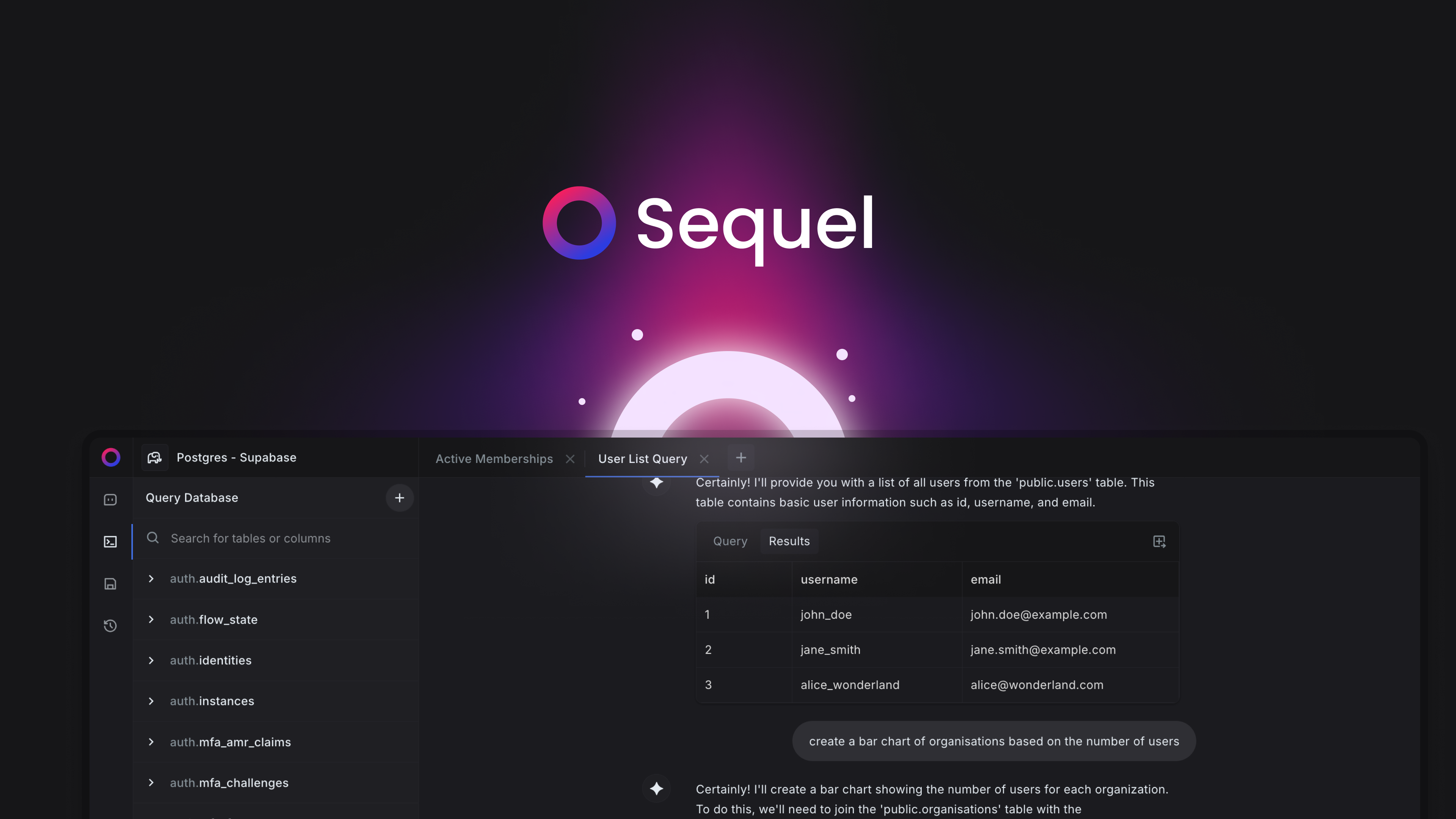 Sequel is a natural language interface for databases. It allows you to query your database using natural language. No need to write SQL queries. Seque